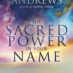 The Sacred Power in Your Name by Ted Andrews