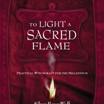 To Light a Sacred Flame by Silver Ravenwolf