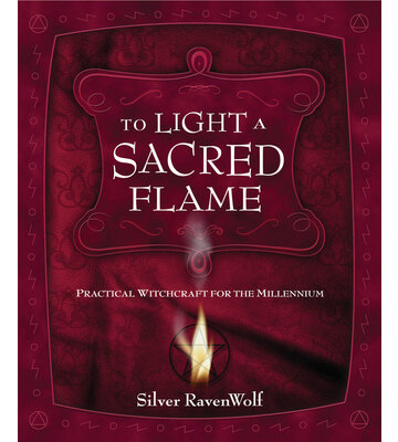 To Light a Sacred Flame by Silver Ravenwolf