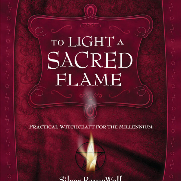 To Light a Sacred Flame by Silver Ravenwolf