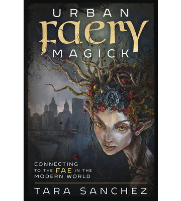 Urban Faery Magick by Tara Sanchez