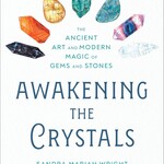 Awakening the Crystals: The Ancient Art and Modern Magic of Gems and Stones