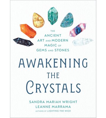 Awakening the Crystals: The Ancient Art and Modern Magic of Gems and Stones