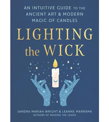 Lighting the Wick: An Intuitive Guide to the Ancient Art and Modern Magic of Candles