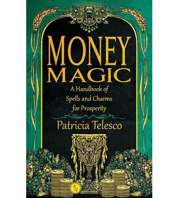 Money Magic: A handbook for spells & charms for prosperity
