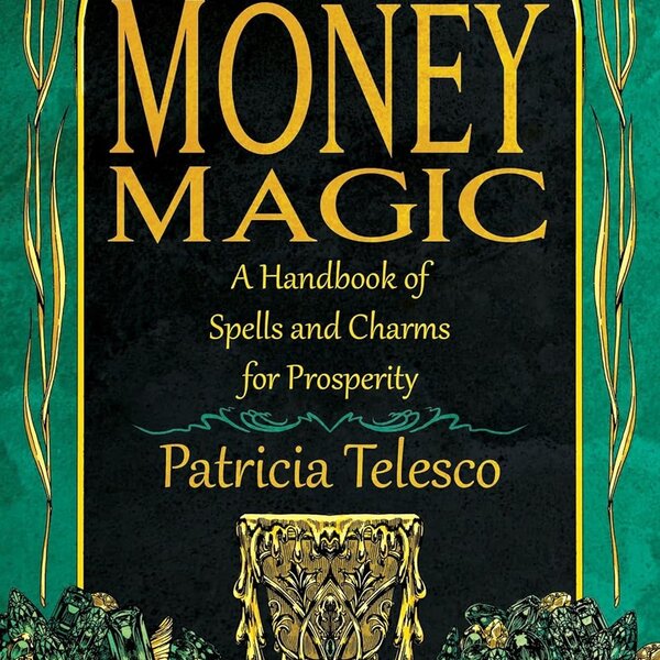Money Magic: A handbook for spells & charms for prosperity