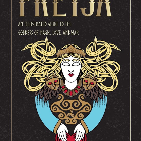 Freyja: An illustrated guide to the Goddess of Magic, Love, and War