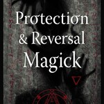 A Witch's Defense Manual: Protection & Reversal Magick
