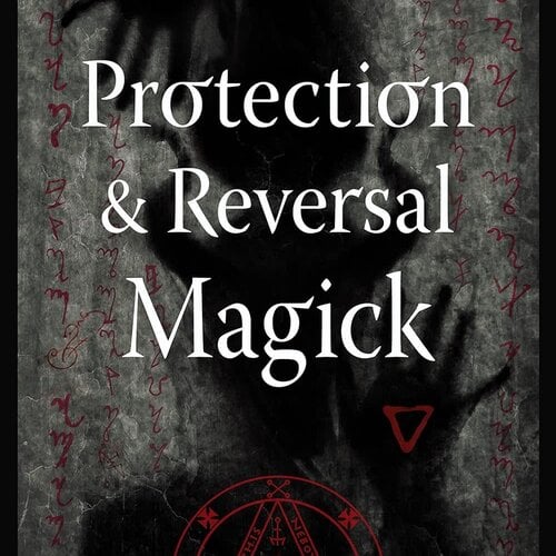 A Witch's Defense Manual: Protection & Reversal Magick