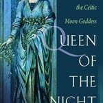 Rediscovering the Celtic Moon Goddess: Queen of the Night