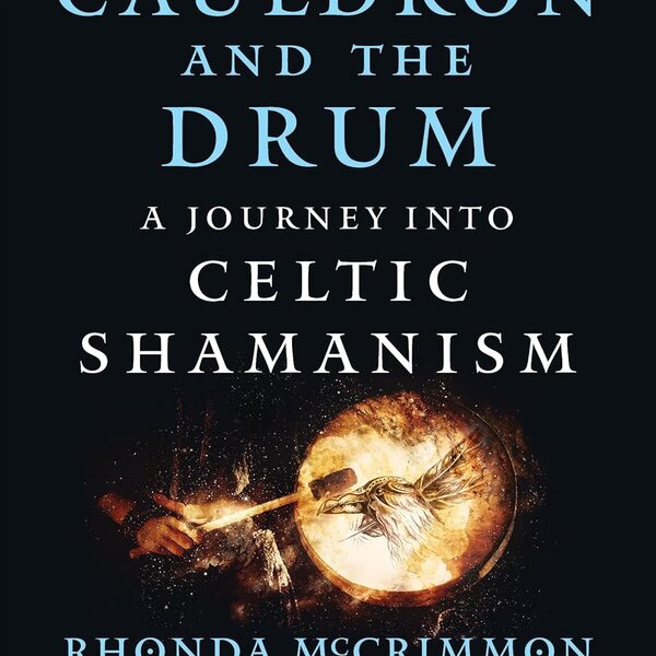 The Cauldron and the Drum: AJourney into Celtic Shamanism