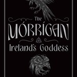 The Morrigan, Ireland's Goddess by Rev Lora O'Brien