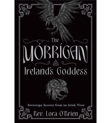 The Morrigan, Ireland's Goddess by Rev Lora O'Brien