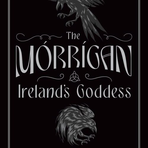 The Morrigan, Ireland's Goddess by Rev Lora O'Brien