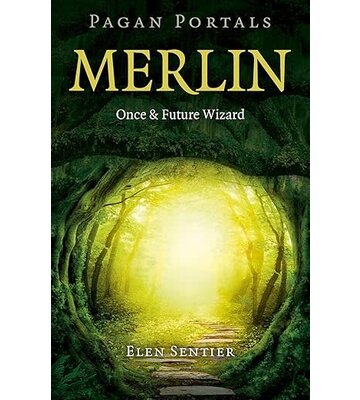 Pagan Portals - Merlin: Once and Future Wizard