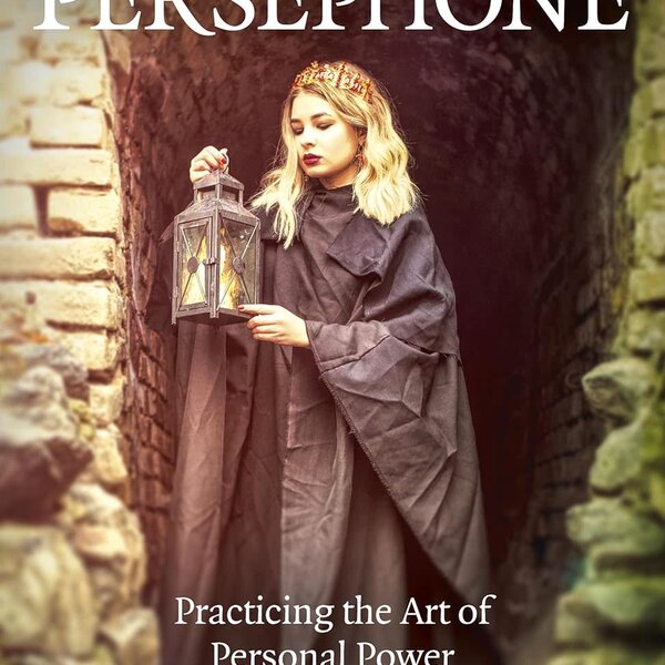 Pagan Portals - Persephone: Practicing the Art of Personal Power