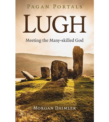 Pagan Portals - Lugh: Meeting the Many-Skilled God