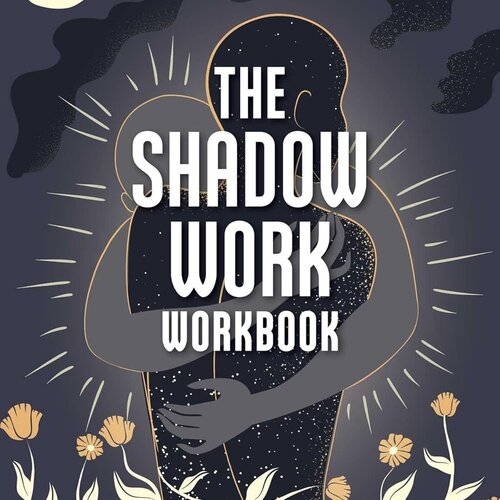 The Shadow Work Workbook