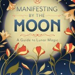 Manifesting by the Moon by Jen Sankey