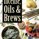 Complete Book of Incense, Oils & Brews by Scott Cunningham