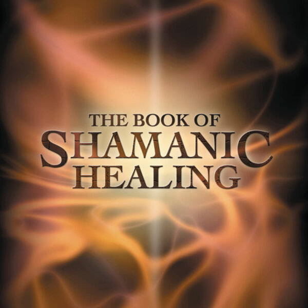 The Book of Shamanic Healing by Kristin Madden