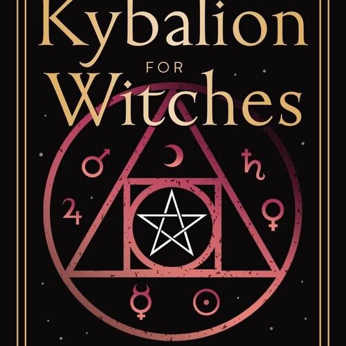 The Kybalion for Witches by Claudiney Prieto