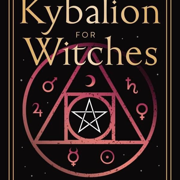 The Kybalion for Witches by Claudiney Prieto