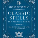 Classic Spells for Modern Times by Silver Ravenwolf