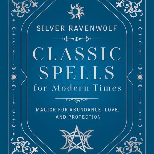 Classic Spells for Modern Times by Silver Ravenwolf