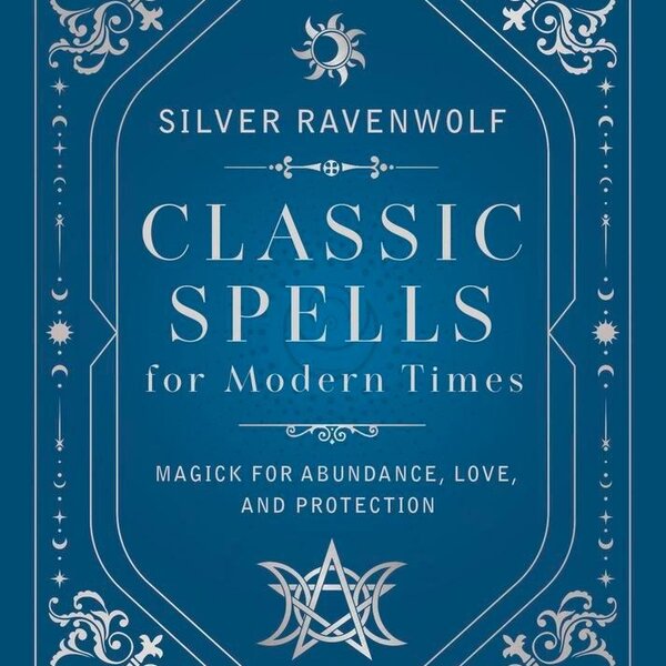 Classic Spells for Modern Times by Silver Ravenwolf