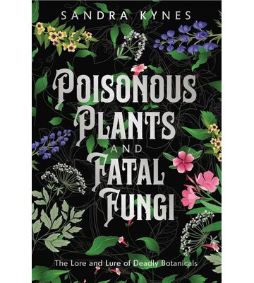 Poisonous Plants and Fatal Fungi by Sandra Kynes