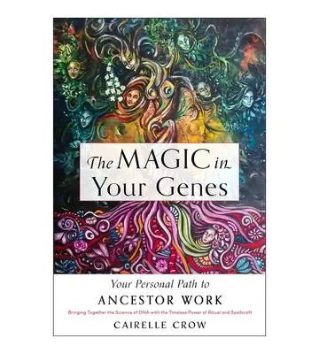 The Magic in Your Genes: Your Personal Path To Ancestor Work