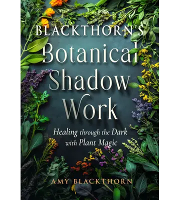 Blackthorn’s Botanical Shadow Work (Plant Magic Book)