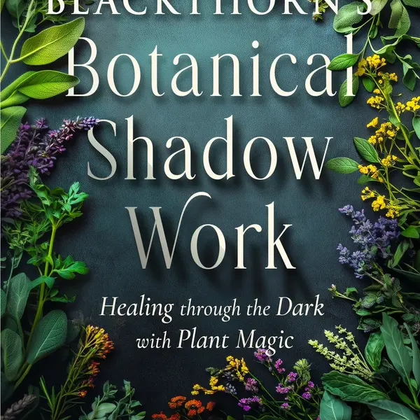 Blackthorn’s Botanical Shadow Work (Plant Magic Book)