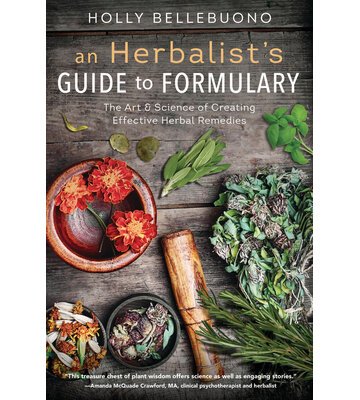 An Herbalist's Guide to Formulary by Holly Bellebuono