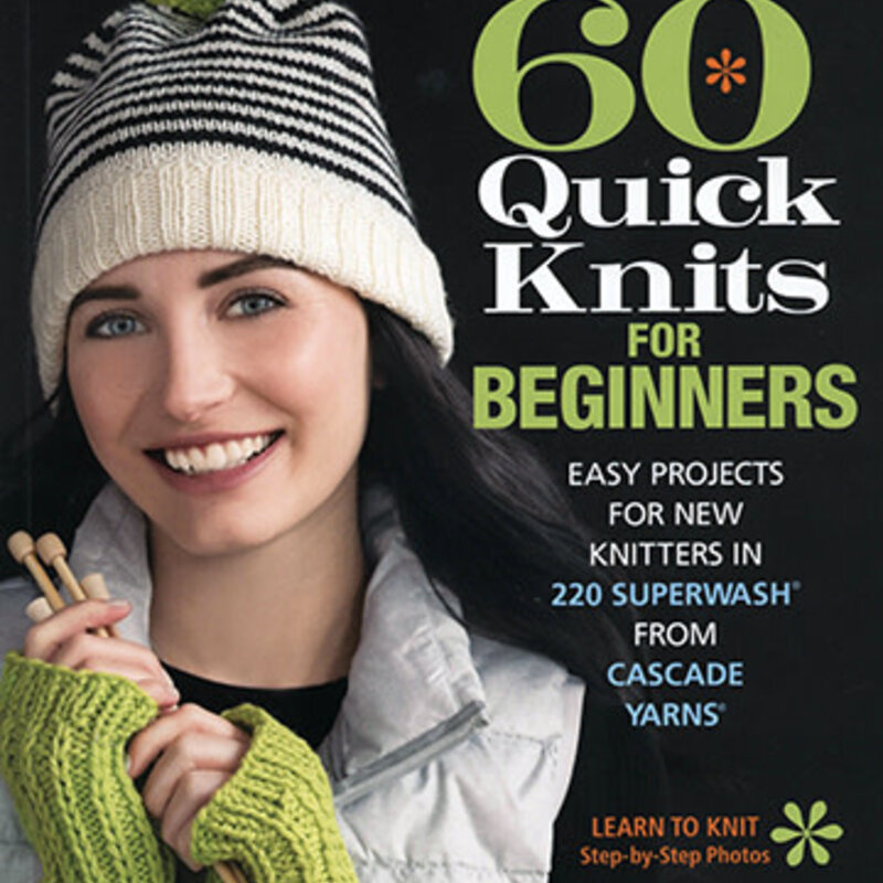 Cascade Yarns 60 Quick Knits for Beginners