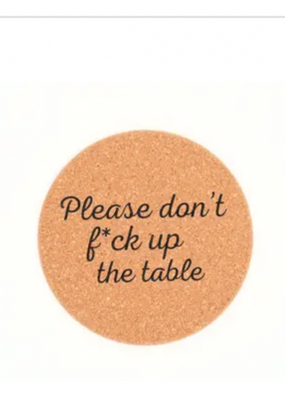 Cork Coaster Don't Fuck Up the Table