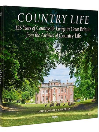 Country Life: 125 Years of Countryside Living in Great Britain front the Archives of Country Life Country Life: 125 Years of Countryside Living in Great Britain front the Archives of Country Life