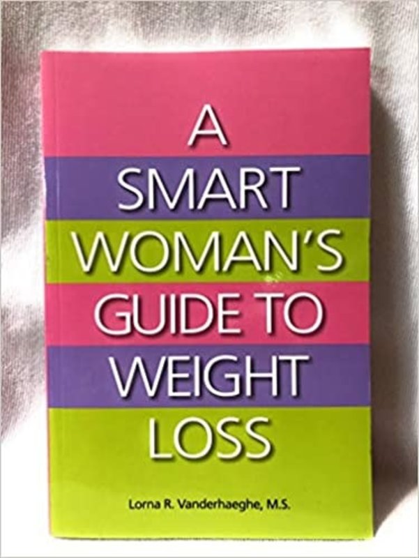 A Smart Woman's Guide to Weight Loss by Lorna R. Vanderhaeghe