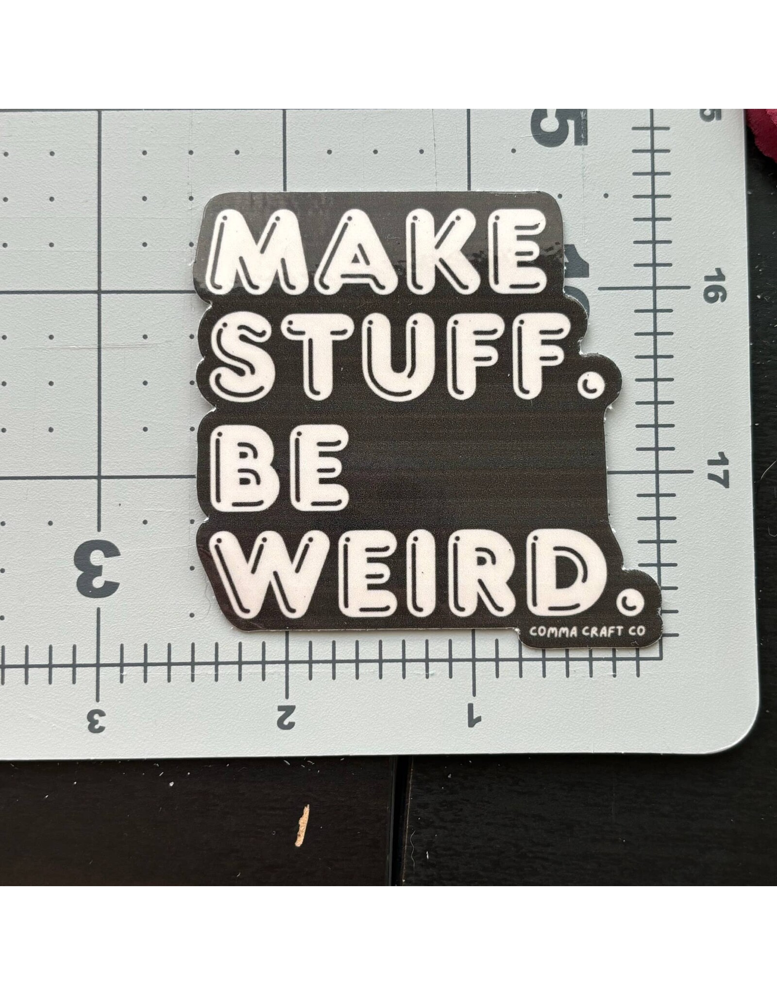 Comma Craft Co Make Stuff Be Weird Vinyl Sticker