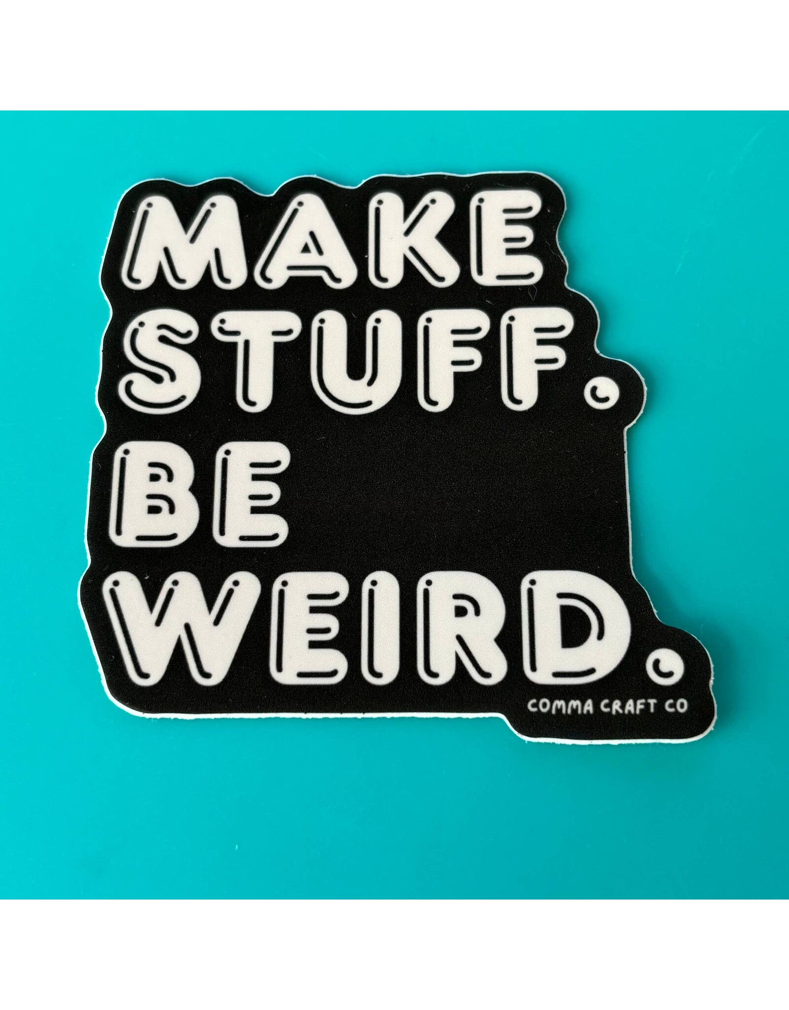 Comma Craft Co Make Stuff Be Weird Vinyl Sticker