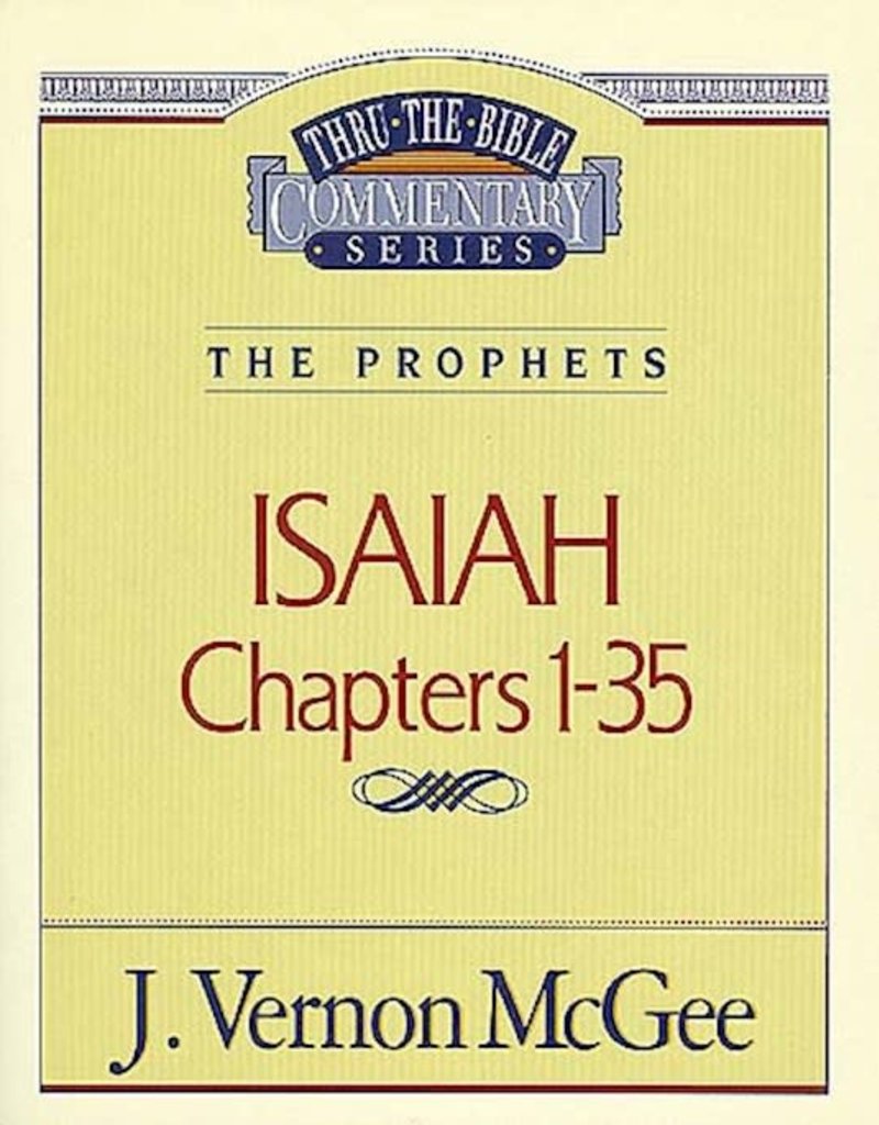 Isaiah: Chapters 1-35 (Thru The Bible Commentary) The Prophets: Volume 22