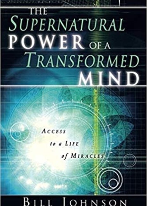 The Supernatural Power of a Transformed Mind: Access to a Life of Miracles Paperback