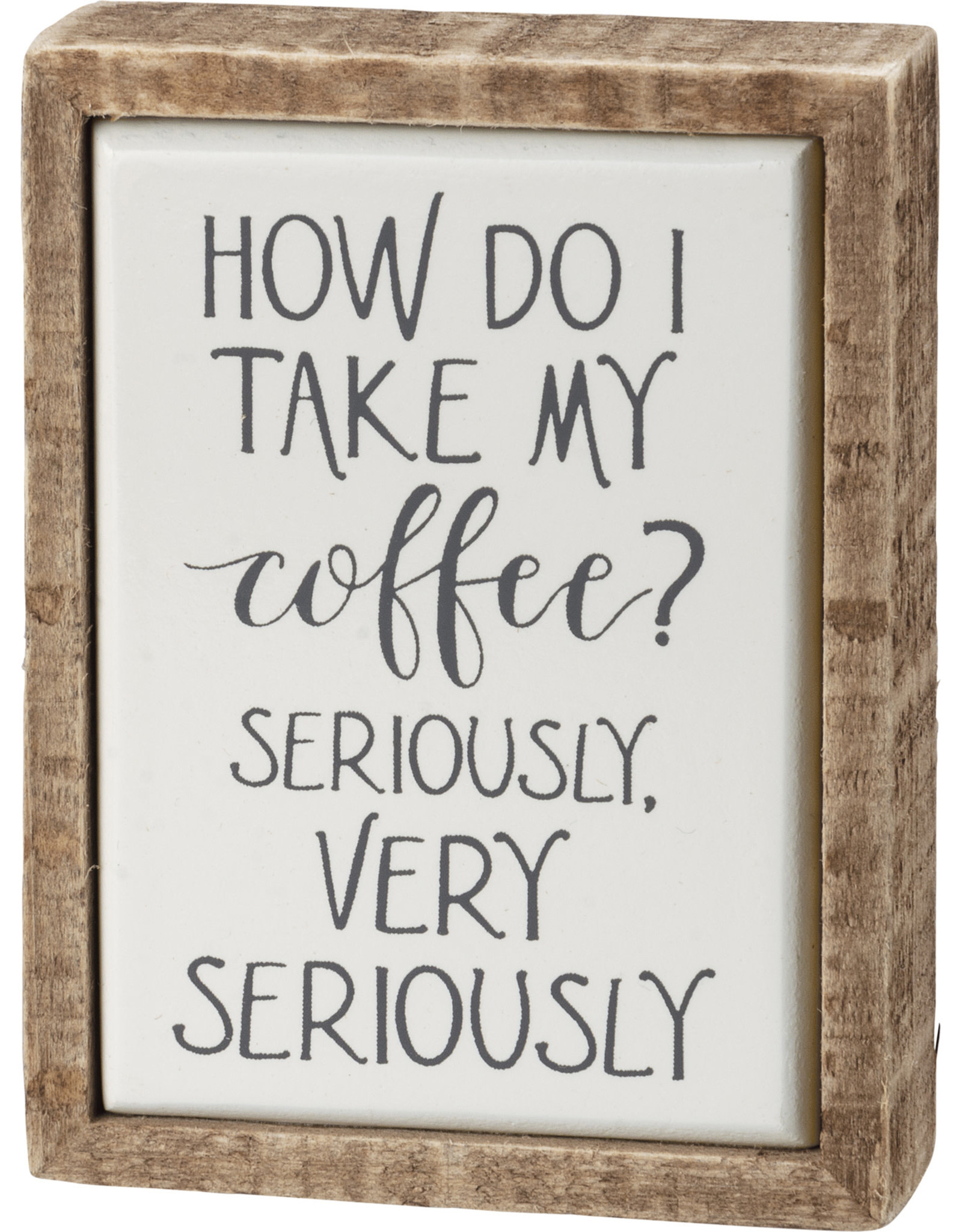 Box Sign Mini - How Do I Take My Coffee Seriously