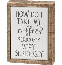 Box Sign Mini - How Do I Take My Coffee Seriously