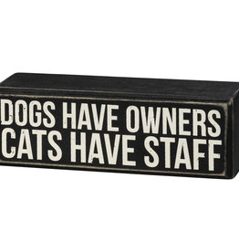 Box Sign - Dogs Have Owners Cats Have Staff