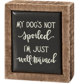 Box Sign Mini - My Dog's Not Spoiled