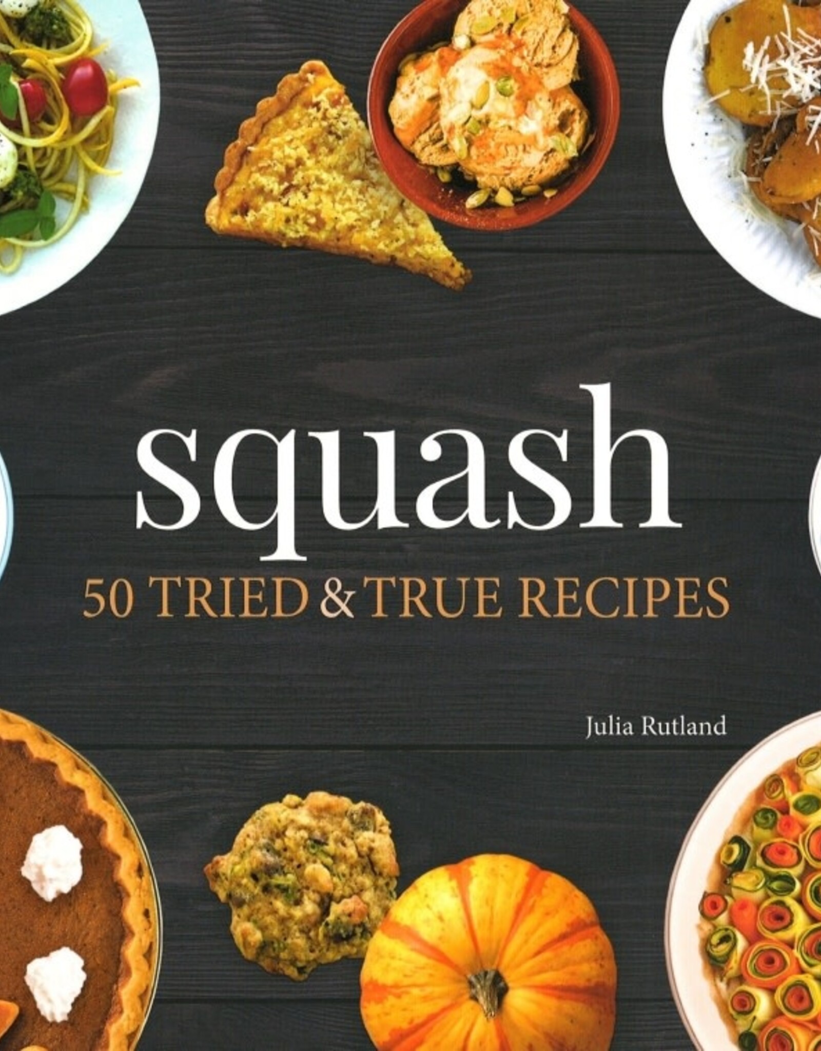 Squash: 50 Tried and True Recipes