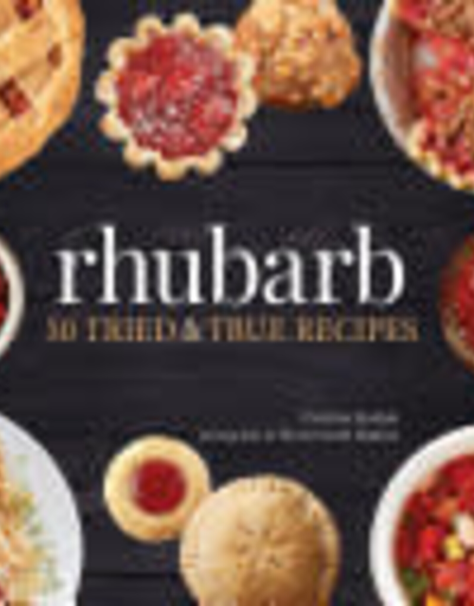 Rhubarb: 50 Tried and True Recipes