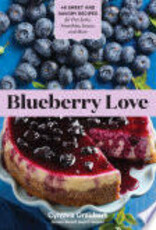 Blueberry Love: 46 Sweet and Savory Recipes